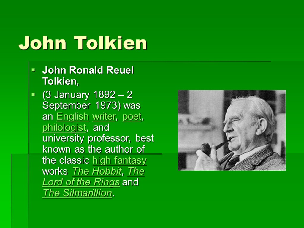 John Tolkien John Ronald Reuel Tolkien, (3 January 1892 – 2 September 1973) was